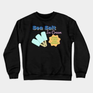 Sea Salt Ice Cream, Share it with your Friends! Crewneck Sweatshirt